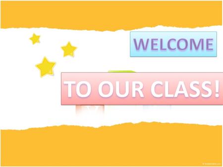 WELCOME TO OUR CLASS!.