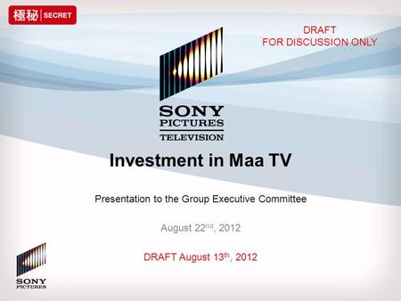 Investment in Maa TV Presentation to the Group Executive Committee August 22 nd, 2012 DRAFT August 13 th, 2012 DRAFT FOR DISCUSSION ONLY.