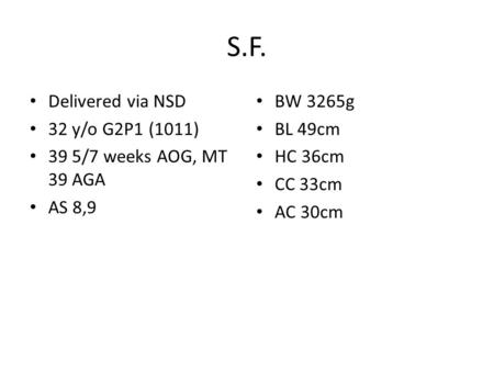 S.F. Delivered via NSD 32 y/o G2P1 (1011) 39 5/7 weeks AOG, MT 39 AGA