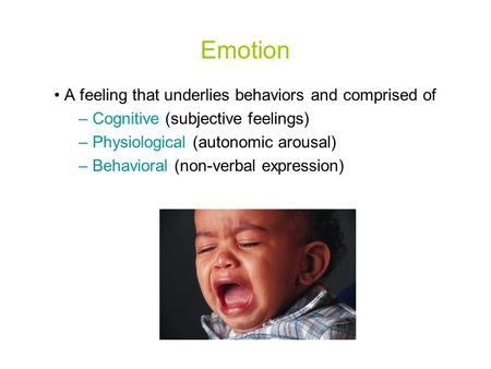 Emotion A feeling that underlies behaviors and comprised of