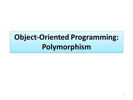 Object-Oriented Programming: Polymorphism 1. OBJECTIVES What polymorphism is, how it makes programming more convenient, and how it makes systems more.