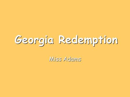 Georgia Redemption MissAdams Miss Adams. Bourbon Triumvirate Refers to the three Georgia leaders who held office and power during Georgia’s redemption.