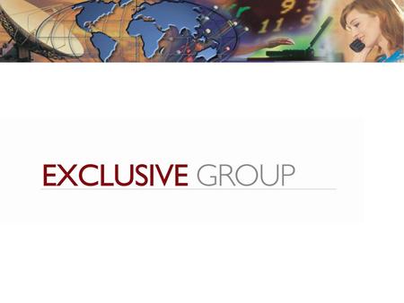 Exclusive Group LLC is a boutique provider to global telecommunications wholesale carriers. Exclusive Group LLC offer wholesale telephony services using.