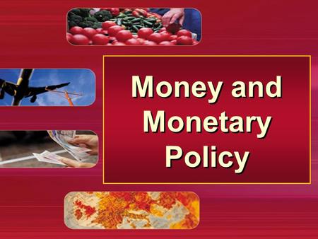 Money and Monetary Policy. Meaning and Functions of Money The functions of money –medium of exchange –means of storing wealth –means of evaluation –means.