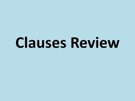 Clauses Review. I can identify independent and subordinate clauses. I can correctly use independent and subordinate clauses.