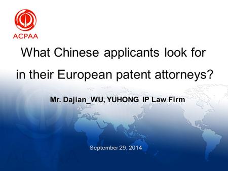 What Chinese applicants look for in their European patent attorneys? Mr. Dajian_WU, YUHONG IP Law Firm September 29,