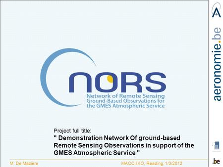 M. De Mazière MACCII KO, Reading, 1/3/2012 Project full title:  Demonstration Network Of ground-based Remote Sensing Observations in support of the GMES.