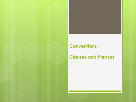 Conventions: Clauses and Phrases.  A complete sentence must have a subject, a matching verb, and express a complete thought.