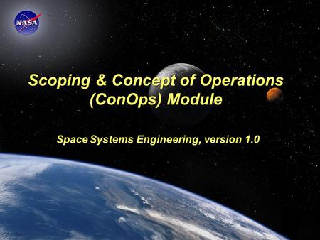 Space Systems Engineering: Scoping & ConOps Module Scoping & Concept of Operations (ConOps) Module Space Systems Engineering, version 1.0.