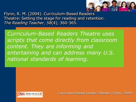 Curriculum-based reader’s theater (Flynn, 2004) Flynn, R. M. (2004). Curriculum-Based Readers Theatre: Setting the stage for reading and retention. The.