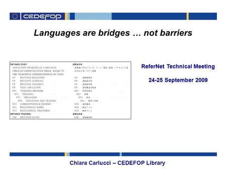 Languages are bridges … not barriers Chiara Carlucci – CEDEFOP Library ReferNet Technical Meeting 24-25 September 2009.