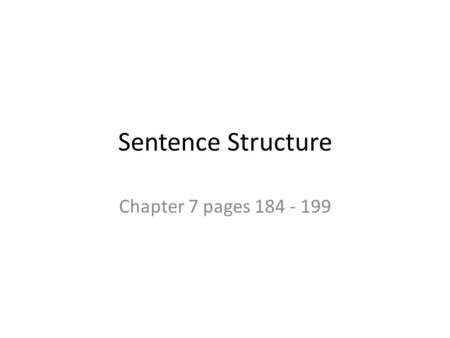 Sentence Structure Chapter 7 pages 184 - 199.