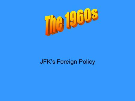JFK’s Foreign Policy. 1960 Presidential Candidates John F. Kennedy –Wealthy –Powerful family –East Coast –Movie-star good looks –Ease & authority in presence.