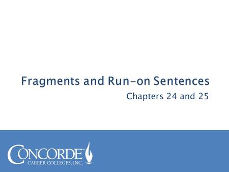 Chapters 24 and 25. A sentence fragment is a group of words that lacks a subject or a verb and does not express a complete thought. The most common types.
