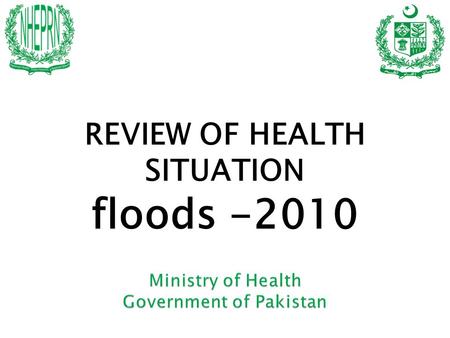 REVIEW OF HEALTH SITUATION floods -2010.  Overall Situation  Disease Threats  Response  Recommendations.