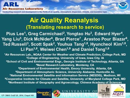 1 Air Quality Reanalysis (Translating research to service) 13 th CMAS Oct27-29, 2014, Chapel Hill Pius Lee 1, Greg Carmichael 2, Yongtao Hu 3, Edward Hyer.
