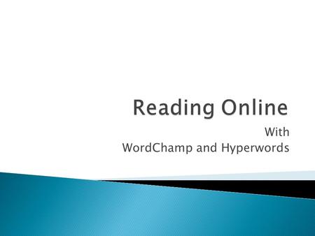 With WordChamp and Hyperwords.  Tool for reading text without a dictionary  Definition/translation of vocabulary words  Pronunciation of words in the.