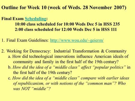 Outline for Week 10 (week of Weds. 28 November 2007) Final Exam Scheduling:Scheduling 10:00 class scheduled for 10:00 Weds Dec 5 in HSS 235 2:00 class.