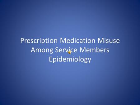 Prescription Medication Misuse Among Service Members Epidemiology.