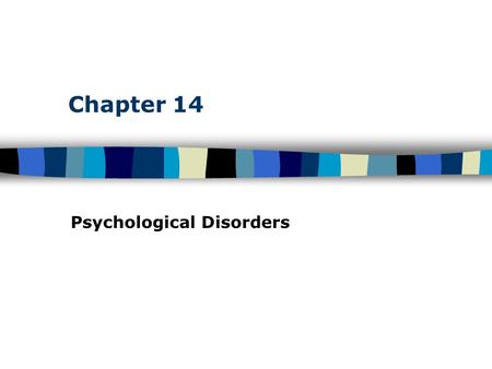 Chapter 14 Psychological Disorders. Table of Contents Abnormal Behavior The medical model What is abnormal behavior? –3 criteria Deviant Maladaptive Causing.