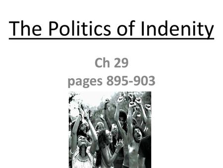 The Politics of Indenity Ch 29 pages 895-903. The Politics of Identity -The Black Panthers In October 1966, Huey Newton and Bobby Seale founded the political.