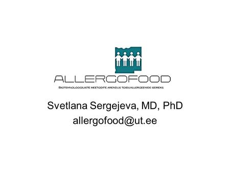 Svetlana Sergejeva, MD, PhD Estonian Biotechnology Programme.