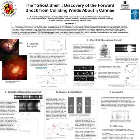 The “Ghost Shell”: Discovery of the Forward Shock from Colliding Winds About  Carinae B. N. Dorland (Physics Dept., University of Maryland & Astrometry.