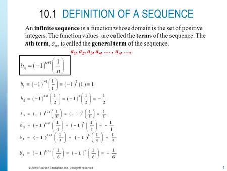 1 © 2010 Pearson Education, Inc. All rights reserved 10.1 DEFINITION OF A SEQUENCE An infinite sequence is a function whose domain is the set of positive.