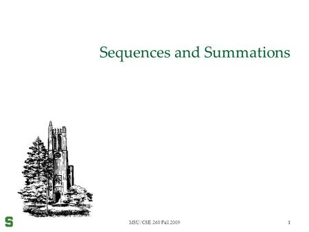 MSU/CSE 260 Fall 20091 1 Sequences and Summations.