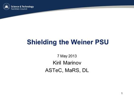 Shielding the Weiner PSU 7 May 2013 Kiril Marinov ASTeC, MaRS, DL 1.
