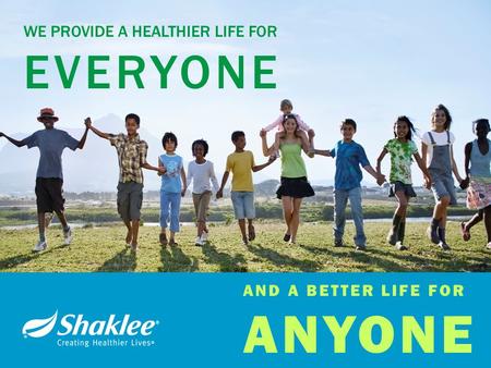 WE PROVIDE A HEALTHIER LIFE FOR EVERYONE AND A BETTER LIFE FOR ANYONE.