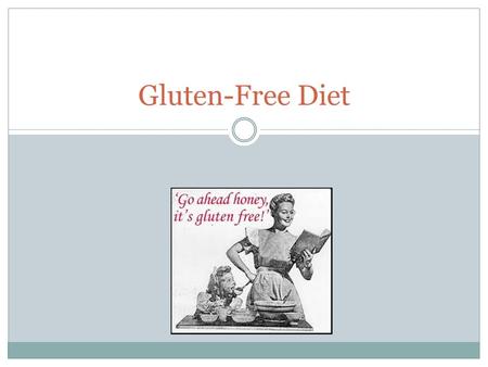 Gluten-Free Diet. What is gluten? Protein found in grains- wheat, rye, barley, & oats The main sources of gluten in the diet include flour, bread, bread.