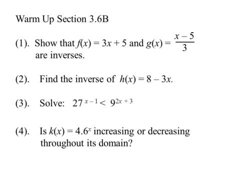 Warm Up Section 3.6B (1).  Show that f(x) = 3x + 5 and g(x) =