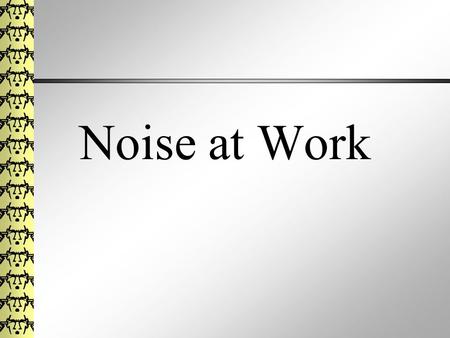 Noise at Work. Definitions Leq: Fluctuating instantaneous noise level is averaged over a period of time. Similar to TWA. Lepd: Daily personal noise exposure.8.