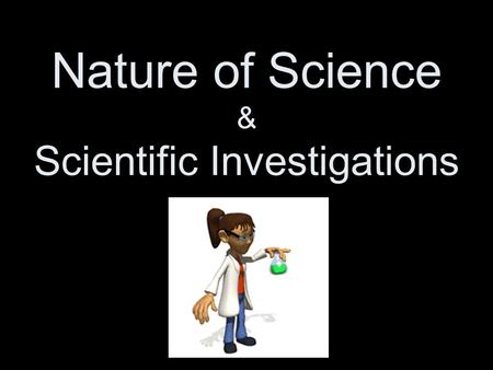 Nature of Science & Scientific Investigations