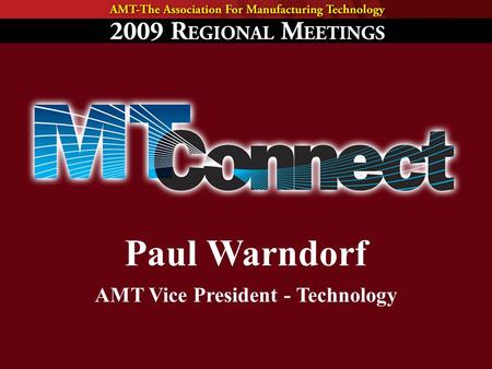 Paul Warndorf AMT Vice President - Technology. 2 Announcements MTConnect Version 1.0 Establishment of the MTConnect Institute Working Groups formed 2.