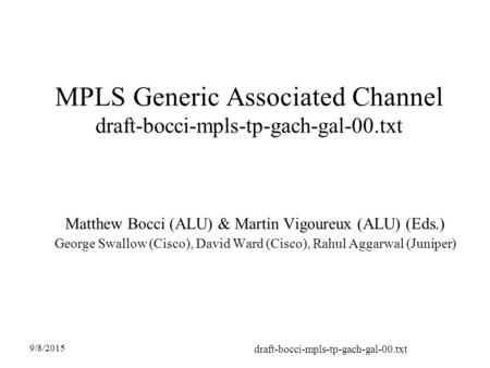 9/8/2015 draft-bocci-mpls-tp-gach-gal-00.txt MPLS Generic Associated Channel draft-bocci-mpls-tp-gach-gal-00.txt Matthew Bocci (ALU) & Martin Vigoureux.