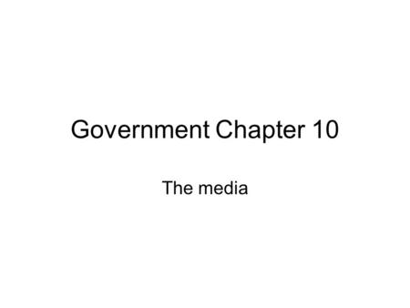 Government Chapter 10 The media. Media Mass media denotes a section of the media specifically designed to reach a large audience. The term was coined.