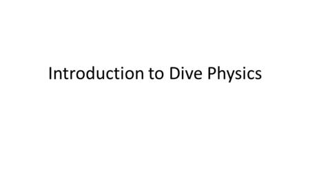 Introduction to Dive Physics