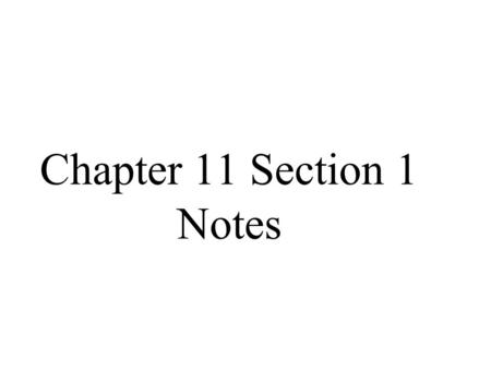 Chapter 11 Section 1 Notes.