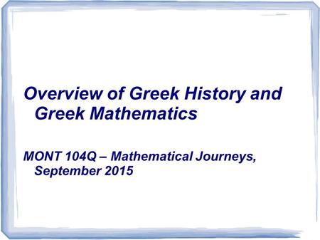 Overview of Greek History and Greek Mathematics