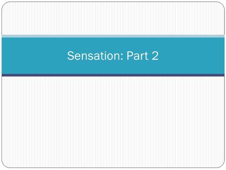 Sensation: Part 2. Localization of Sounds Because we have two ears, sounds that reach one ear faster than the other ear cause us to localize the sound.
