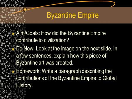 Byzantine Empire Aim/Goals: How did the Byzantine Empire contribute to civilization? Do Now: Look at the image on the next slide. In a few sentences, explain.