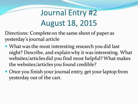 Journal Entry #2 August 18, 2015 Directions: Complete on the same sheet of paper as yesterday’s journal article What was the most interesting research.
