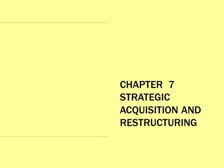 CHAPTER  7 STRATEGIC ACQUISITION AND RESTRUCTURING
