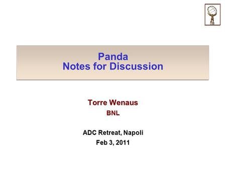Panda Notes for Discussion Torre Wenaus BNL ADC Retreat, Napoli Feb 3, 2011.