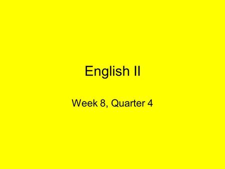 English II Week 8, Quarter 4. Monday, 5/4 OBJECTIVES: DOL: EOC Skills NOVEL: Project WEEK AT A GLANCE: Mon.--DOL; Novel Project Tues.--DOL; Novel Project.