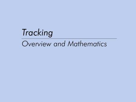 Tracking Overview and Mathematics. Christoph Krautz 2 Motivation Technologies – Advantages and Disadvantages –Common Problems and Errors –Acoustic Tracking.