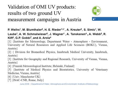 Validation of OMI UV products: results of two ground UV measurement campaigns in Austria P. Weihs 1, M. Blumthaler 2, H. E. Rieder 1,3,*, A. Kreuter 2,