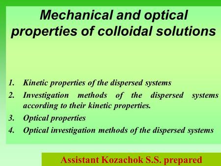 Mechanical and optical properties of colloidal solutions 1.Kinetic properties of the dispersed systems 2.Investigation methods of the dispersed systems.